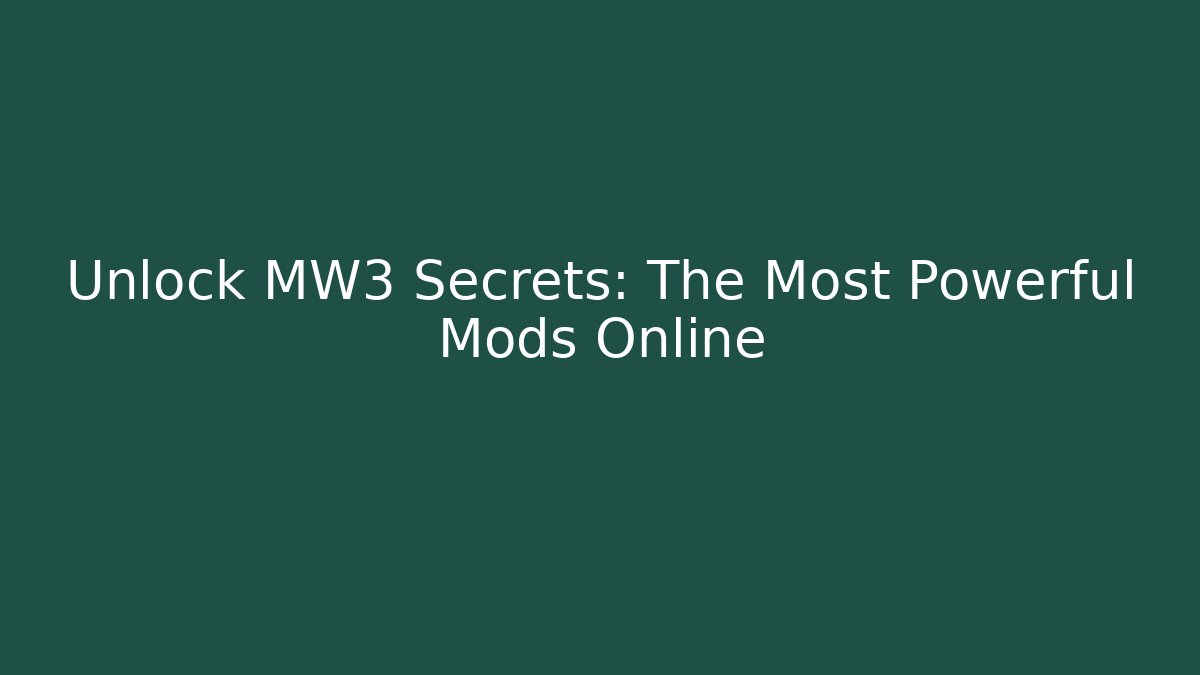 Unlock MW3 Secrets: The Most Powerful Mods Online