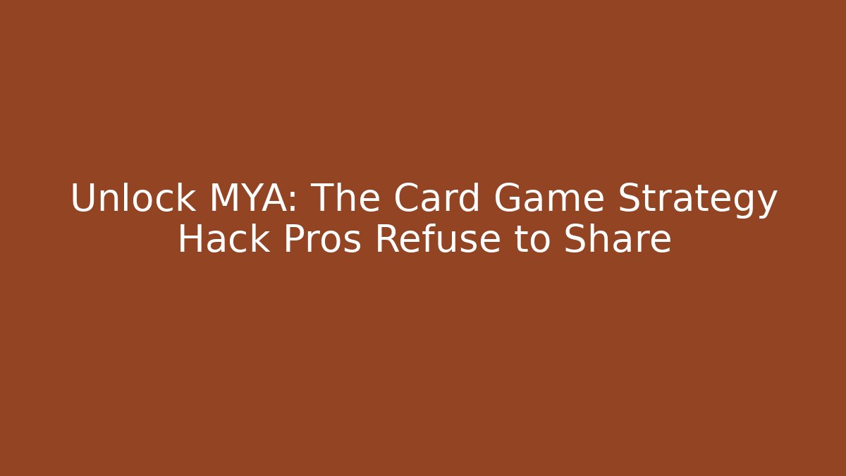 Unlock MYA: The Card Game Strategy Hack Pros Refuse to Share