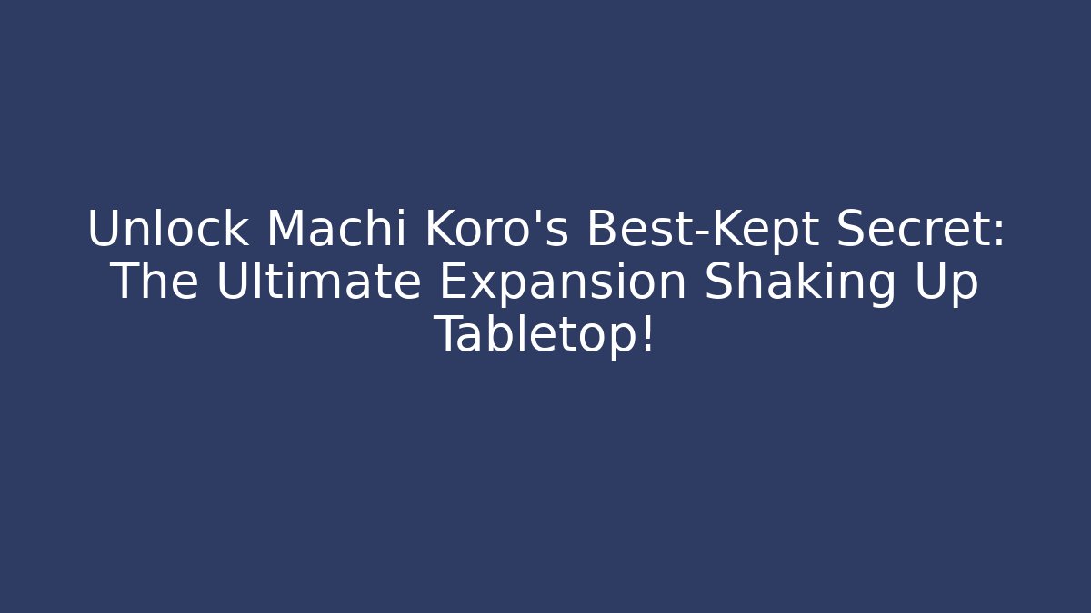 Unlock Machi Koro's Best-Kept Secret: The Ultimate Expansion Shaking Up Tabletop!