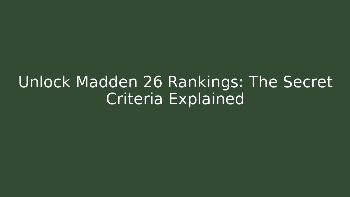 Unlock Madden 26 Rankings: The Secret Criteria Explained