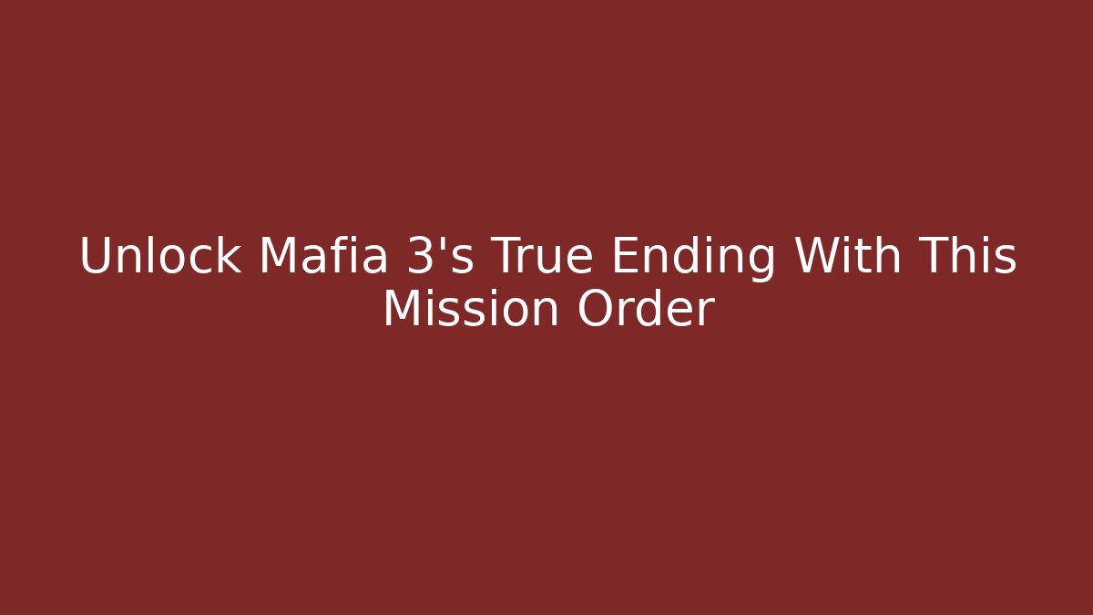 Unlock Mafia 3's True Ending With This Mission Order