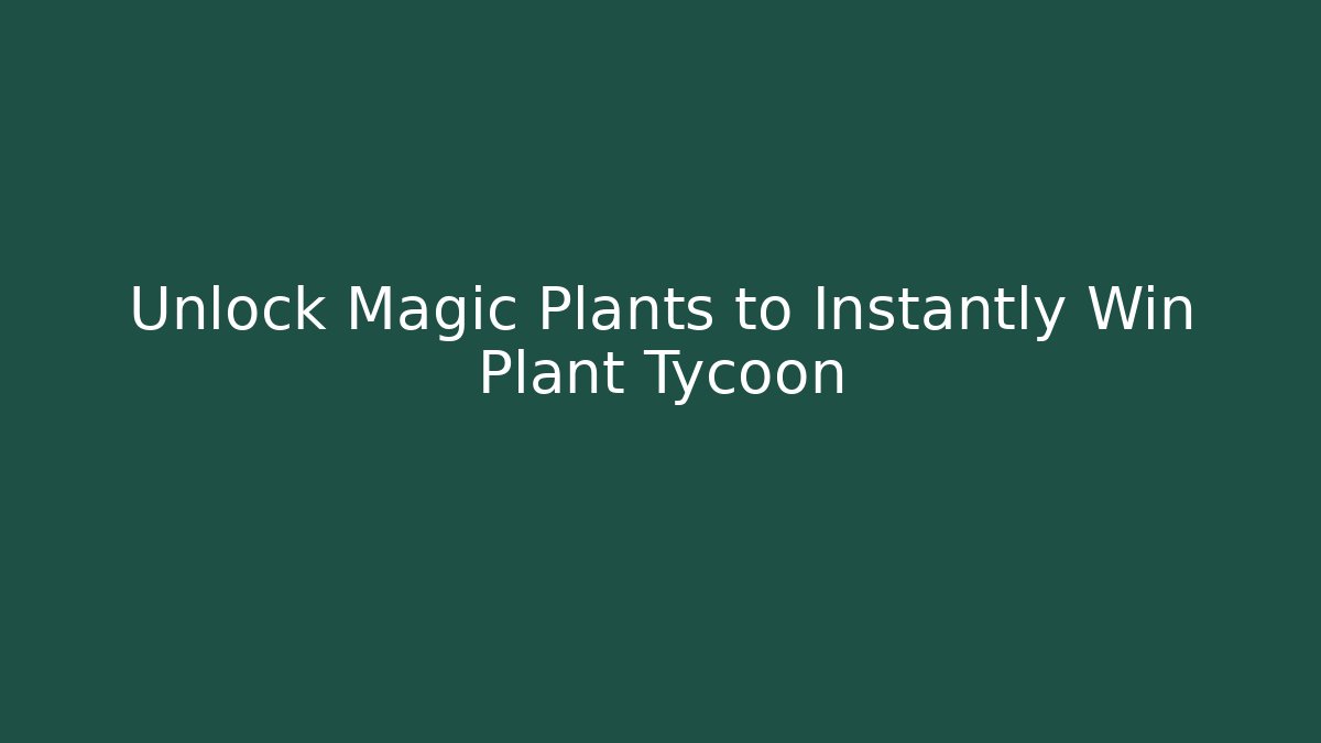 Unlock Magic Plants to Instantly Win Plant Tycoon - Critter Realm