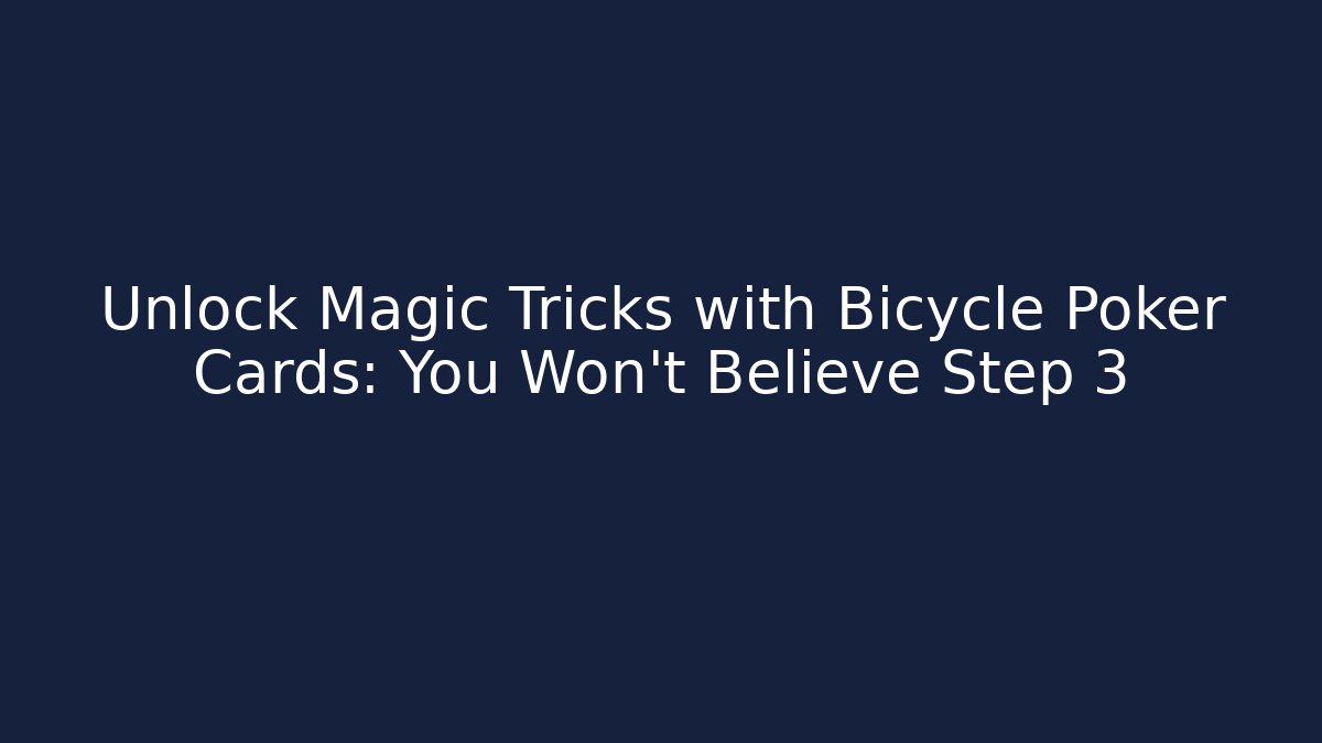 Unlock Magic Tricks with Bicycle Poker Cards: You Won't Believe Step 3