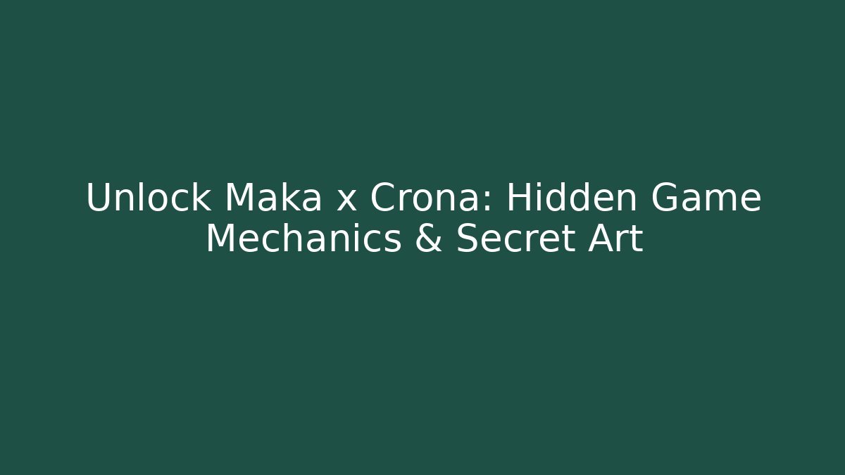 Unlock Maka x Crona: Hidden Game Mechanics & Secret Art - Critter Realm