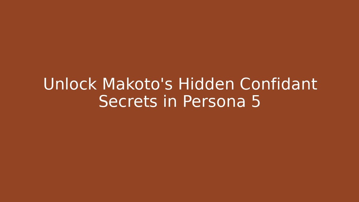 Unlock Makoto's Hidden Confidant Secrets in Persona 5