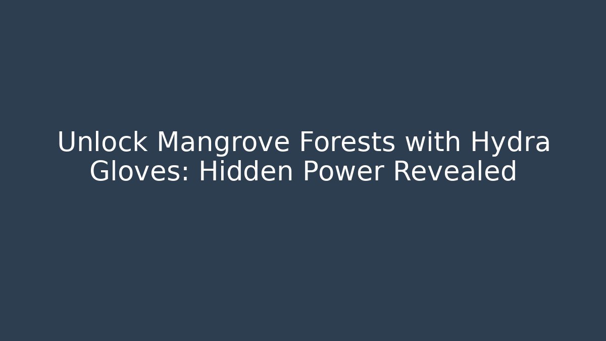 Unlock Mangrove Forests with Hydra Gloves: Hidden Power Revealed
