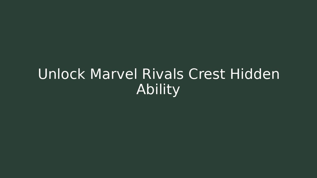 Unlock Marvel Rivals Crest Hidden Ability