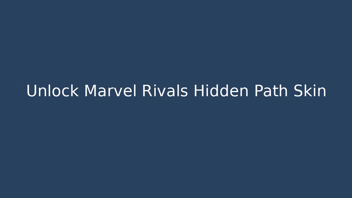 Unlock Marvel Rivals Hidden Path Skin