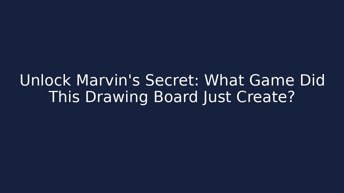 Unlock Marvin’s Secret: What Game Did This Drawing Board Just Create?