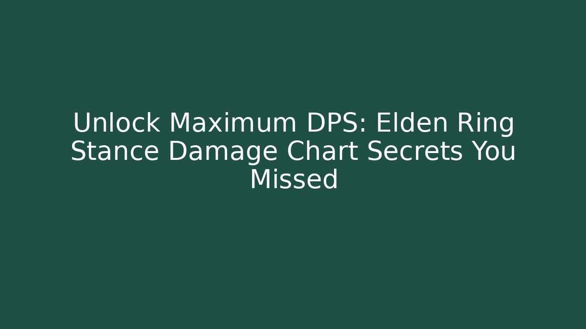 Unlock Maximum DPS: Elden Ring Stance Damage Chart Secrets You Missed