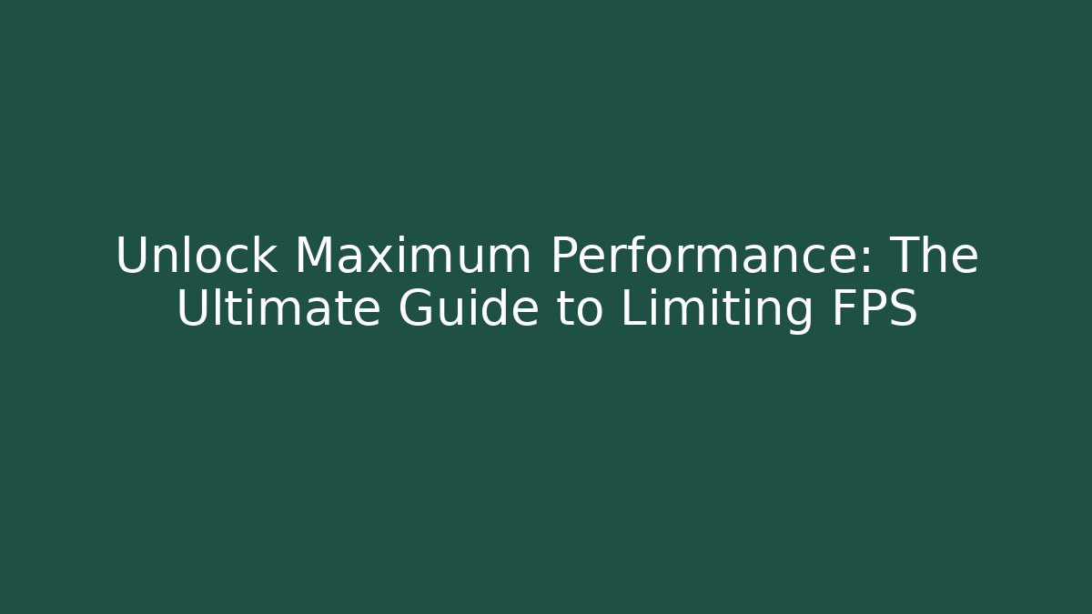 Unlock Maximum Performance: The Ultimate Guide to Limiting FPS