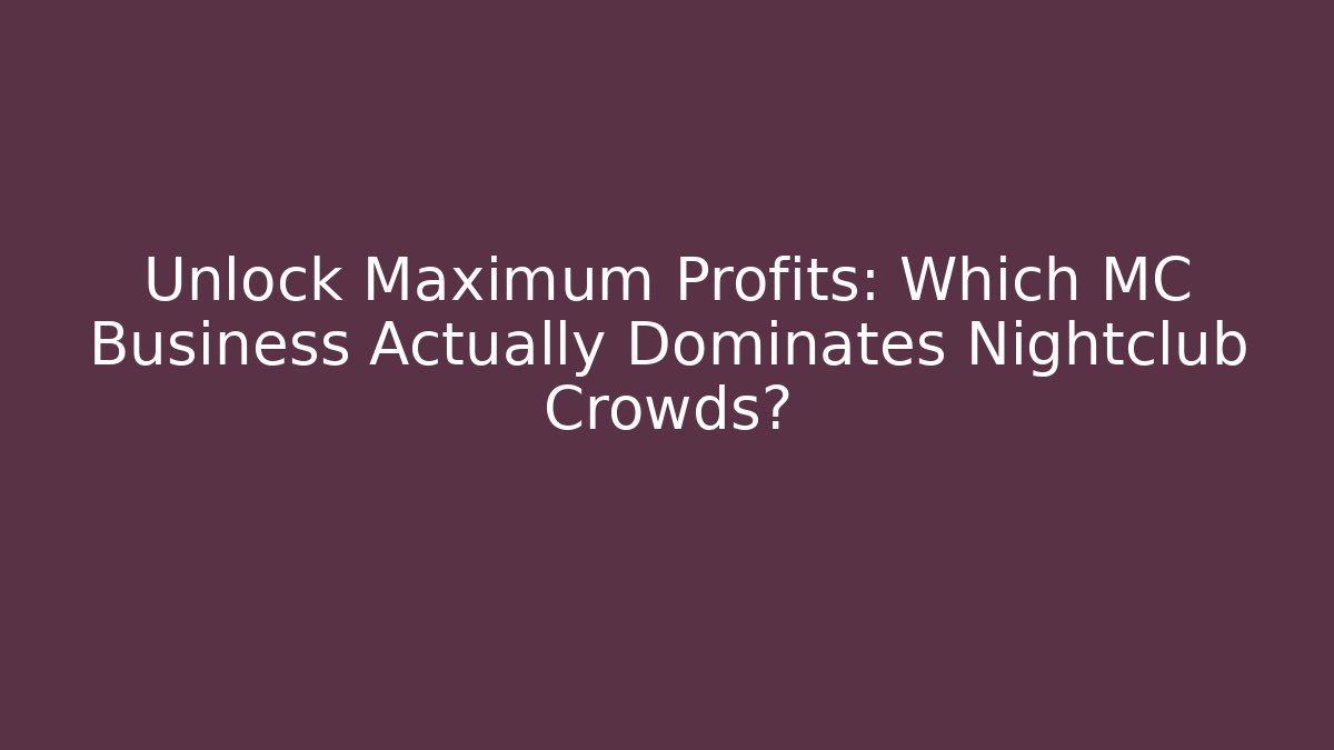 Unlock Maximum Profits: Which MC Business Actually Dominates Nightclub Crowds?