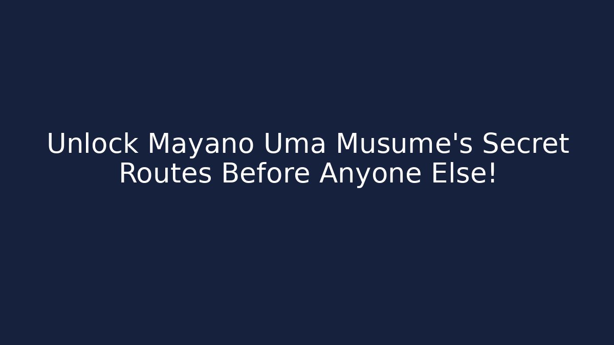 Unlock Mayano Uma Musume’s Secret Routes Before Anyone Else! - Critter Realm