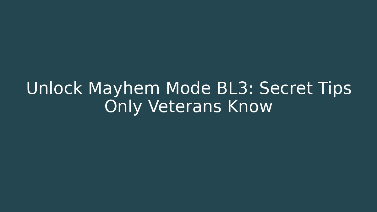 Unlock Mayhem Mode BL3: Secret Tips Only Veterans Know