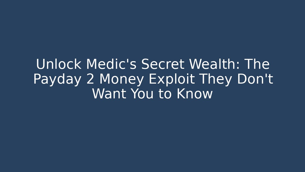 Unlock Medic's Secret Wealth: The Payday 2 Money Exploit They Don't Want You to Know