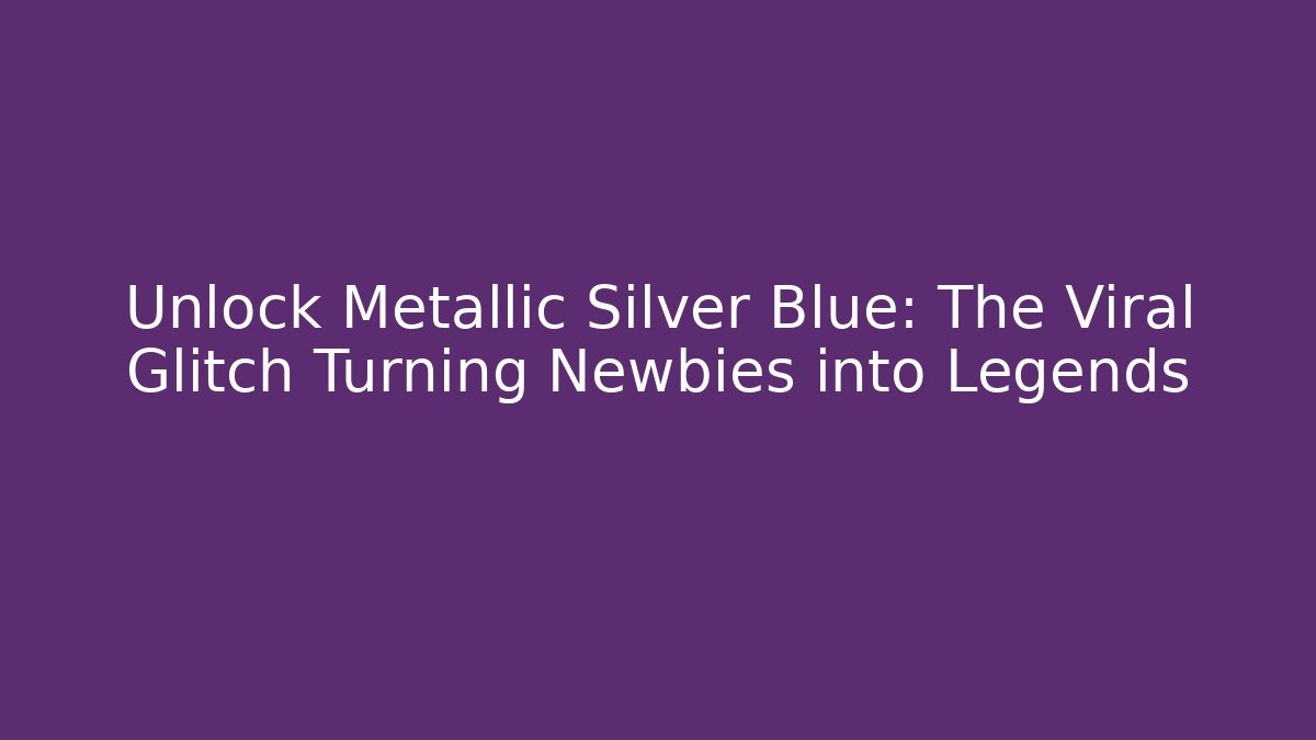 Unlock Metallic Silver Blue: The Viral Glitch Turning Newbies into Legends