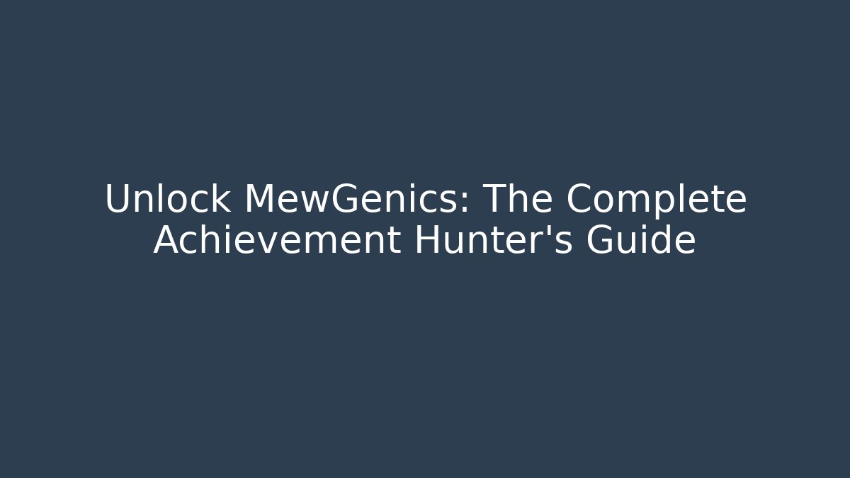 Unlock MewGenics: The Complete Achievement Hunter's Guide
