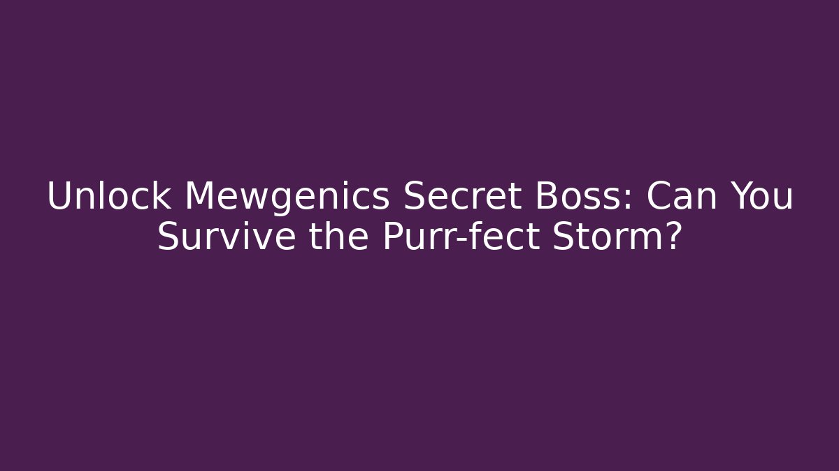 Unlock Mewgenics Secret Boss: Can You Survive the Purr-fect Storm?