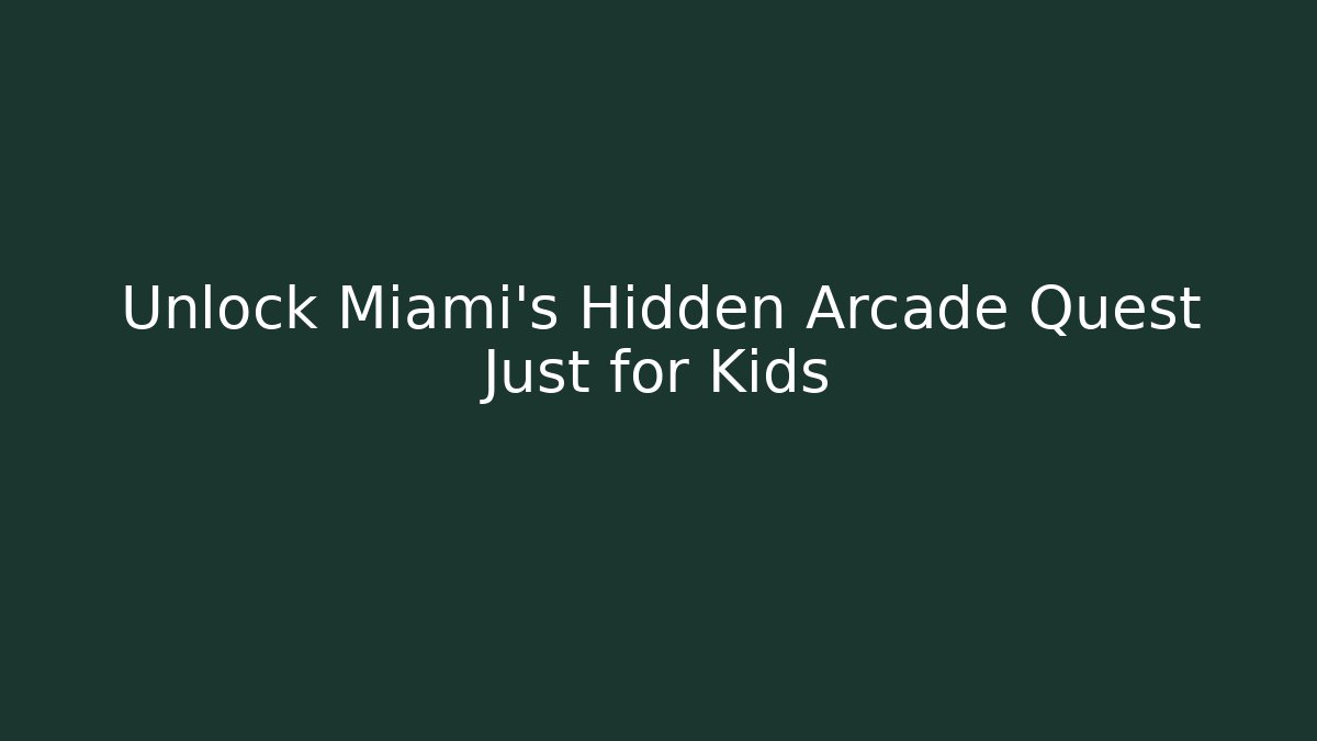 Unlock Miami's Hidden Arcade Quest Just for Kids