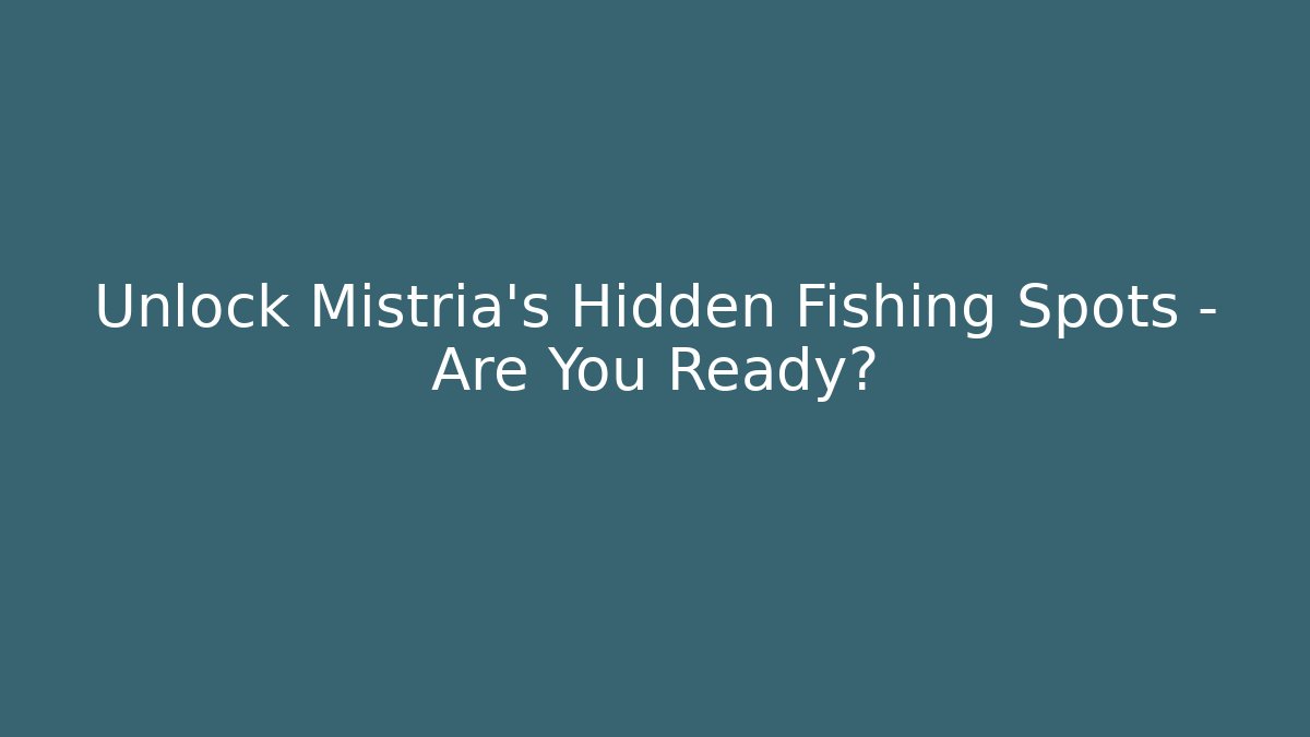 Unlock Mistria's Hidden Fishing Spots – Are You Ready?