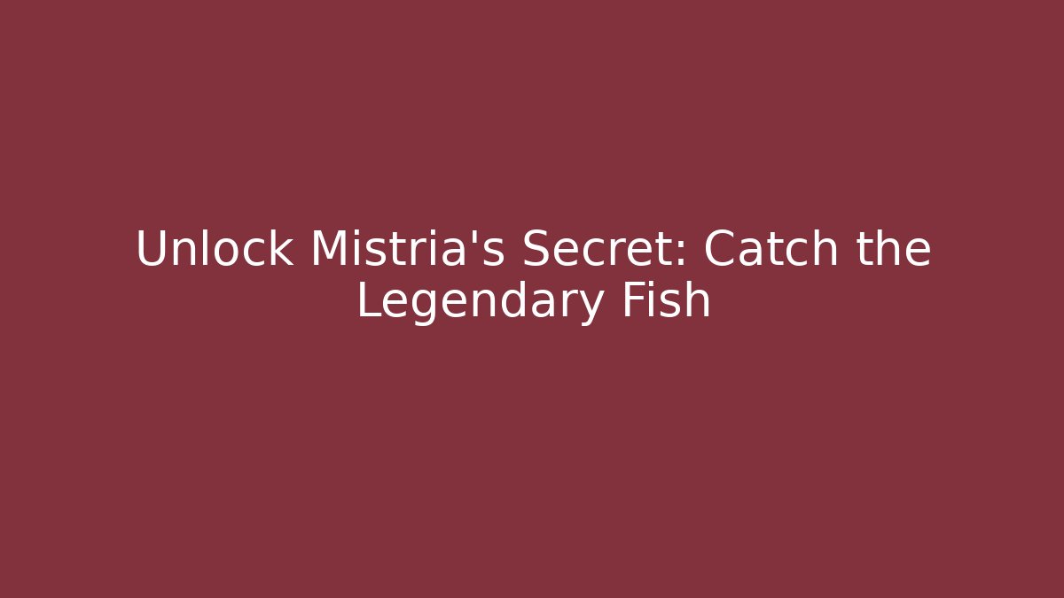 Unlock Mistria's Secret: Catch the Legendary Fish