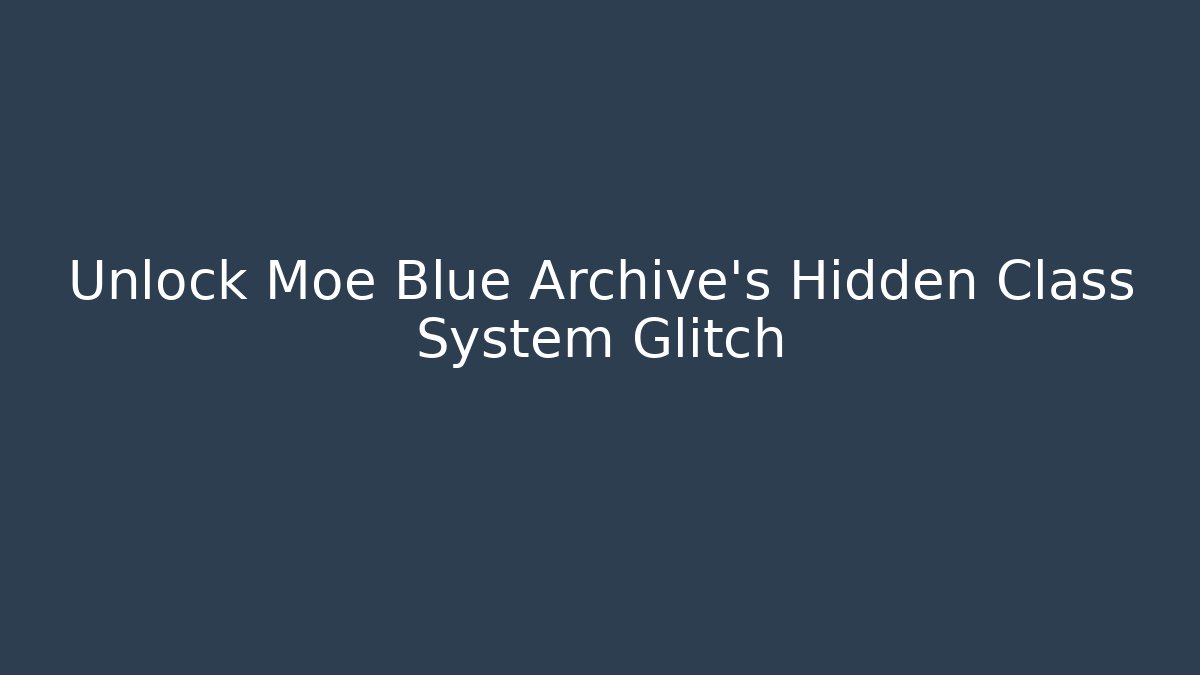 Unlock Moe Blue Archive's Hidden Class System Glitch