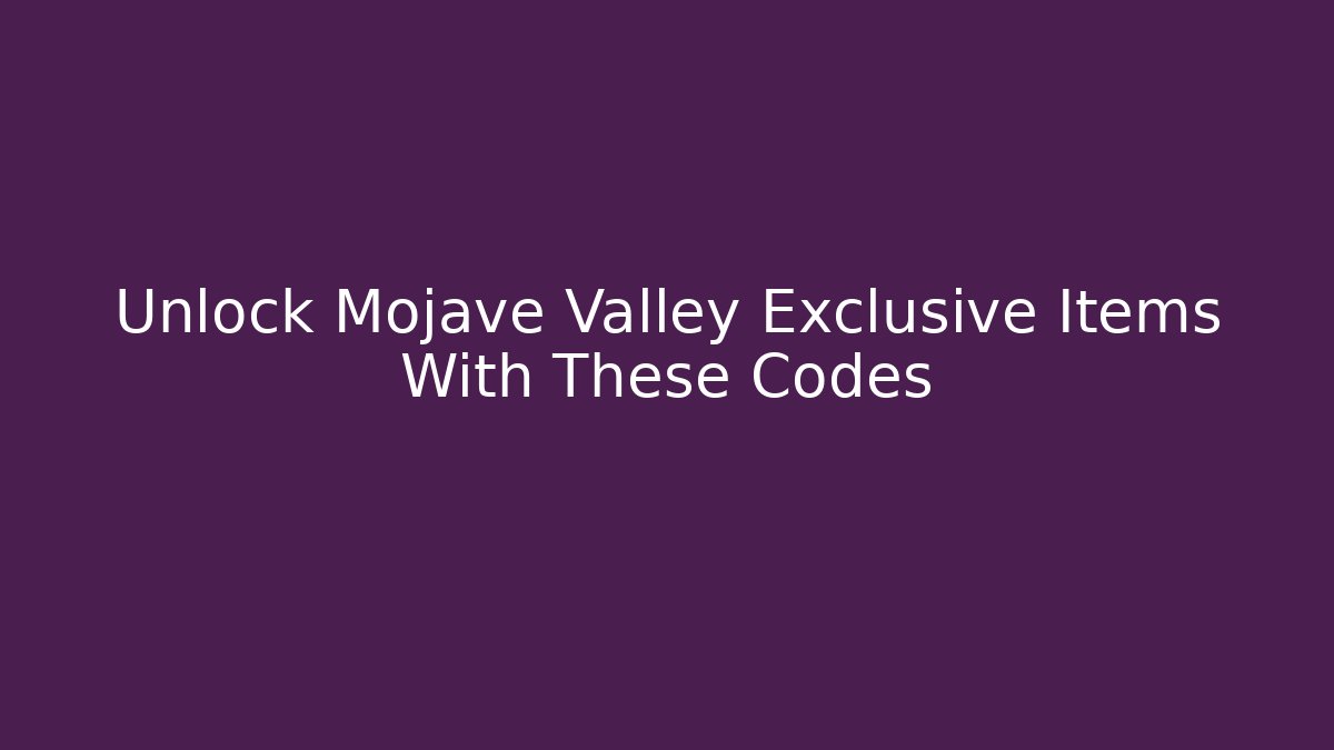 Unlock Mojave Valley Exclusive Items With These Codes - Critter Realm