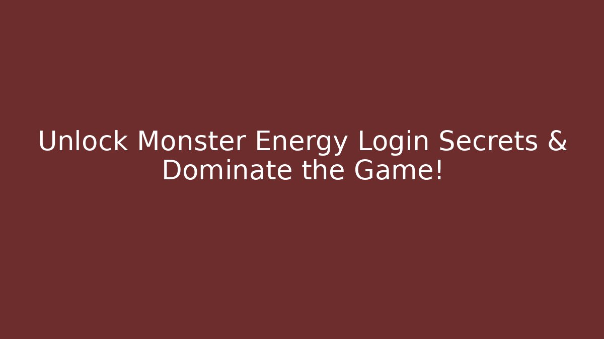 Unlock Monster Energy Login Secrets & Dominate the Game!