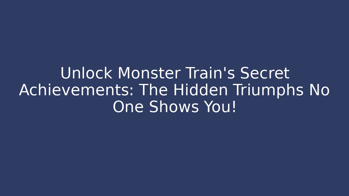Unlock Monster Train's Secret Achievements: The Hidden Triumphs No One Shows You!
