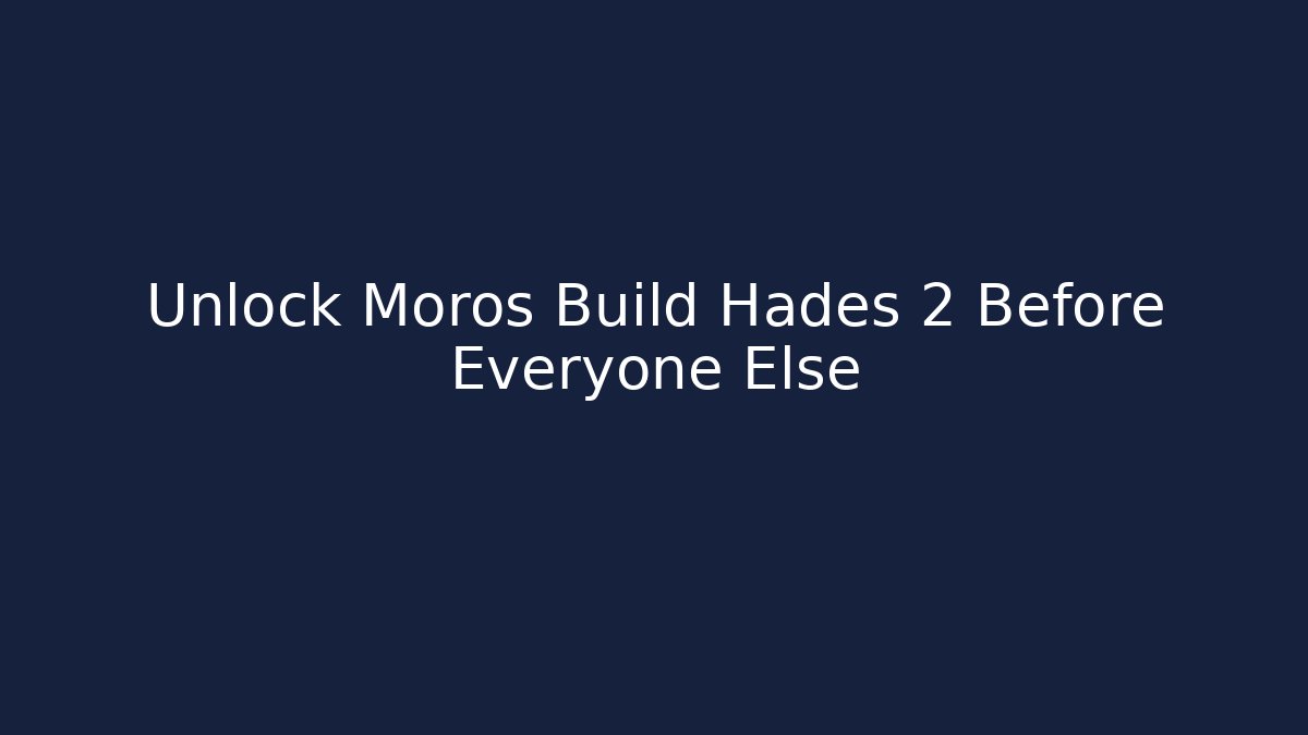 Unlock Moros Build Hades 2 Before Everyone Else