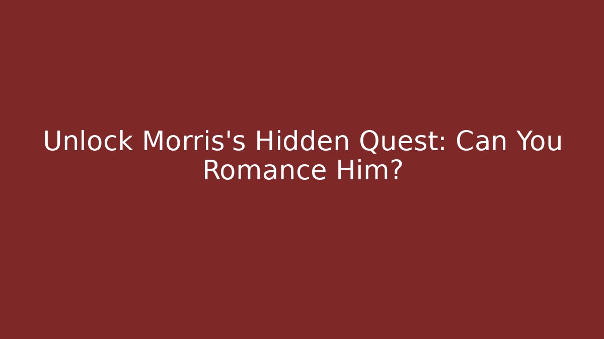 Unlock Morris's Hidden Quest: Can You Romance Him?