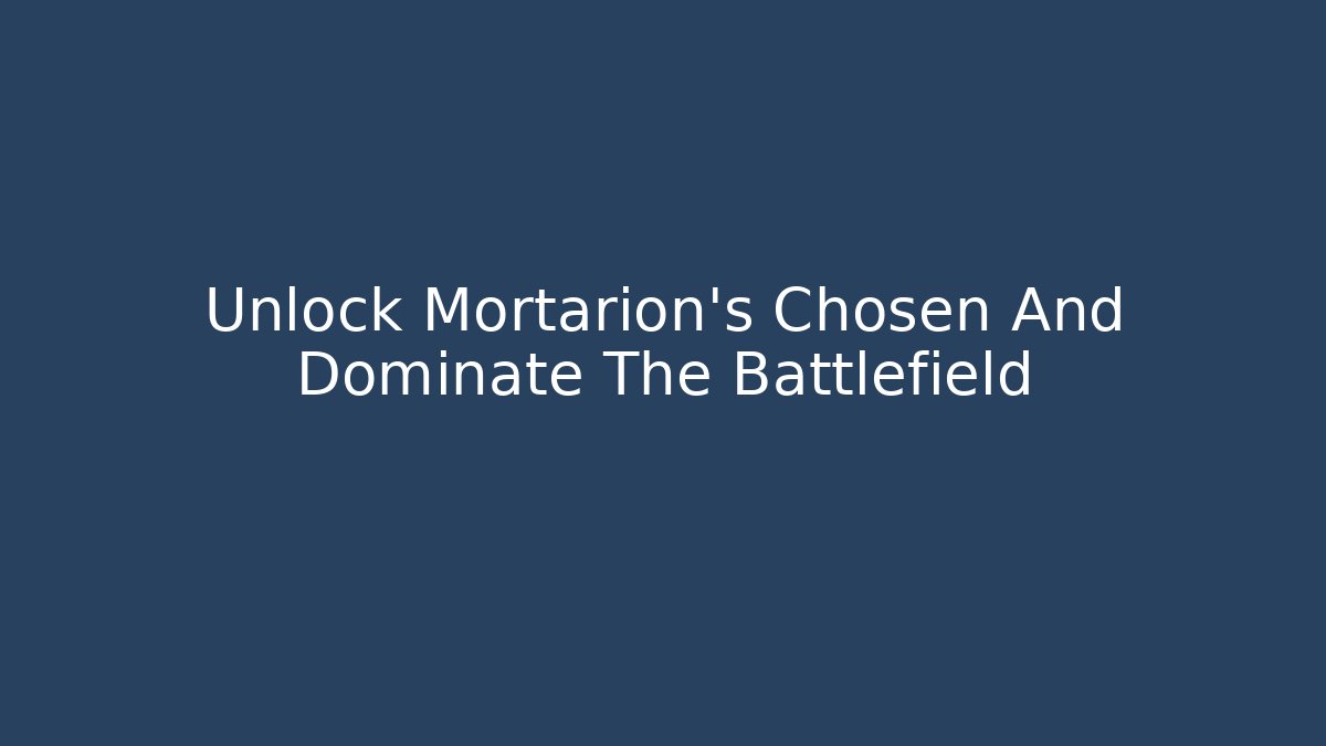 Unlock Mortarion's Chosen And Dominate The Battlefield