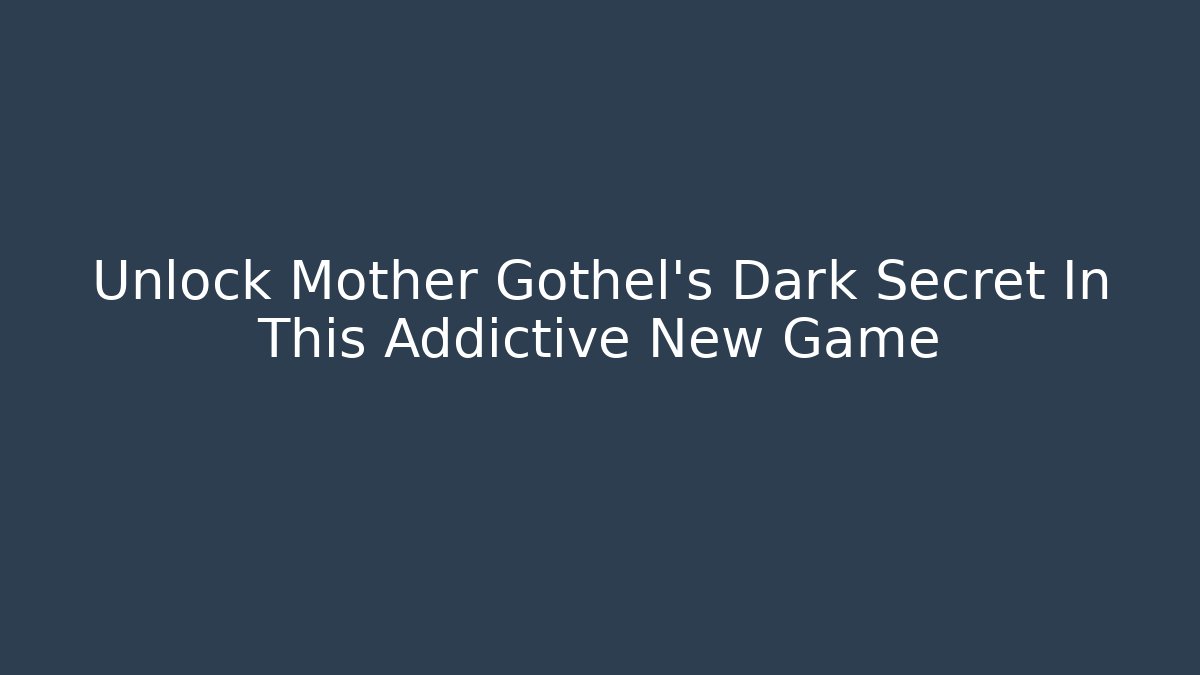 Unlock Mother Gothel's Dark Secret In This Addictive New Game
