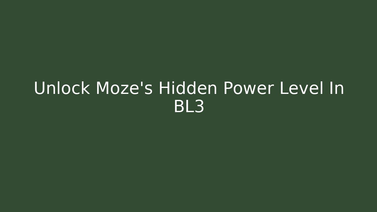 Unlock Moze's Hidden Power Level In BL3