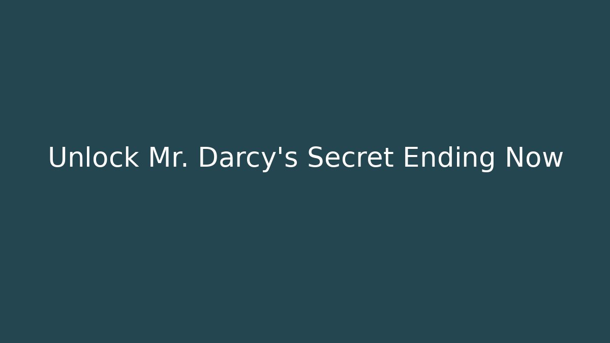 Unlock Mr. Darcy's Secret Ending Now