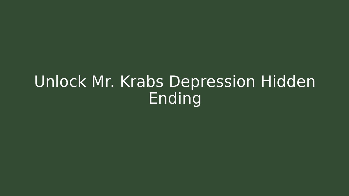 Unlock Mr. Krabs Depression Hidden Ending