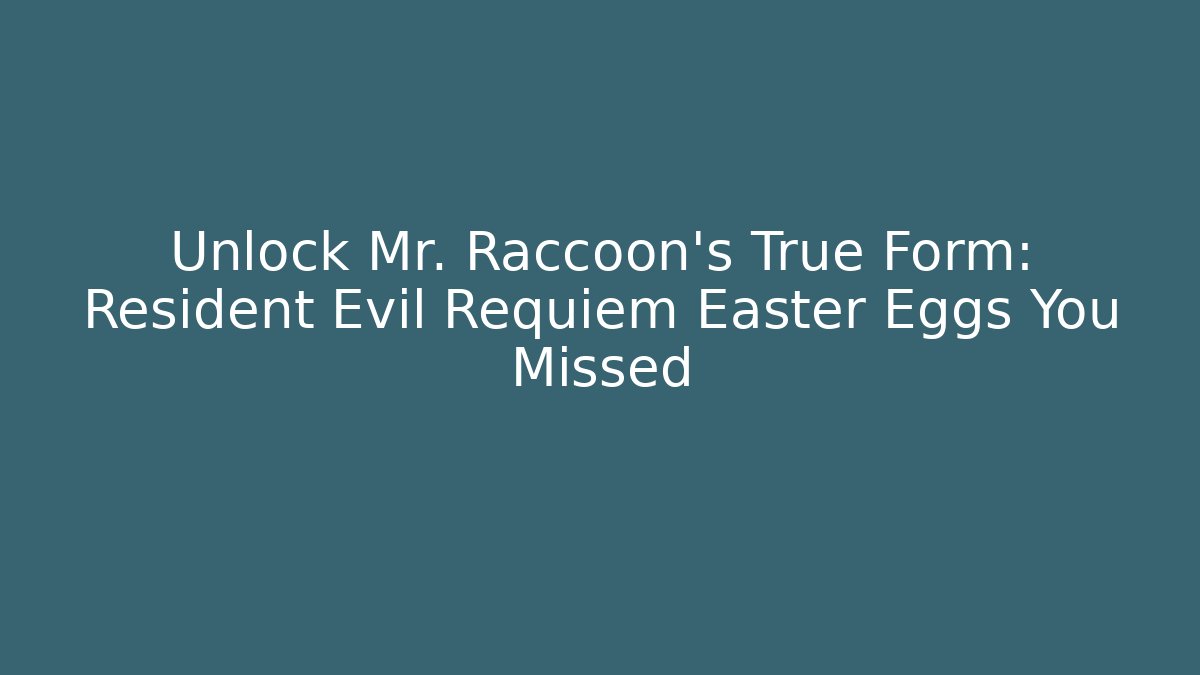 Unlock Mr. Raccoon’s True Form: Resident Evil Requiem Easter Eggs You Missed
