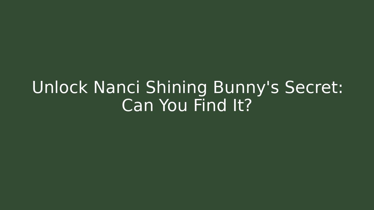 Unlock Nanci Shining Bunny's Secret: Can You Find It?