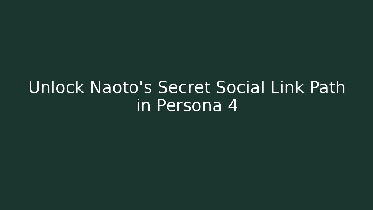 Unlock Naoto's Secret Social Link Path in Persona 4
