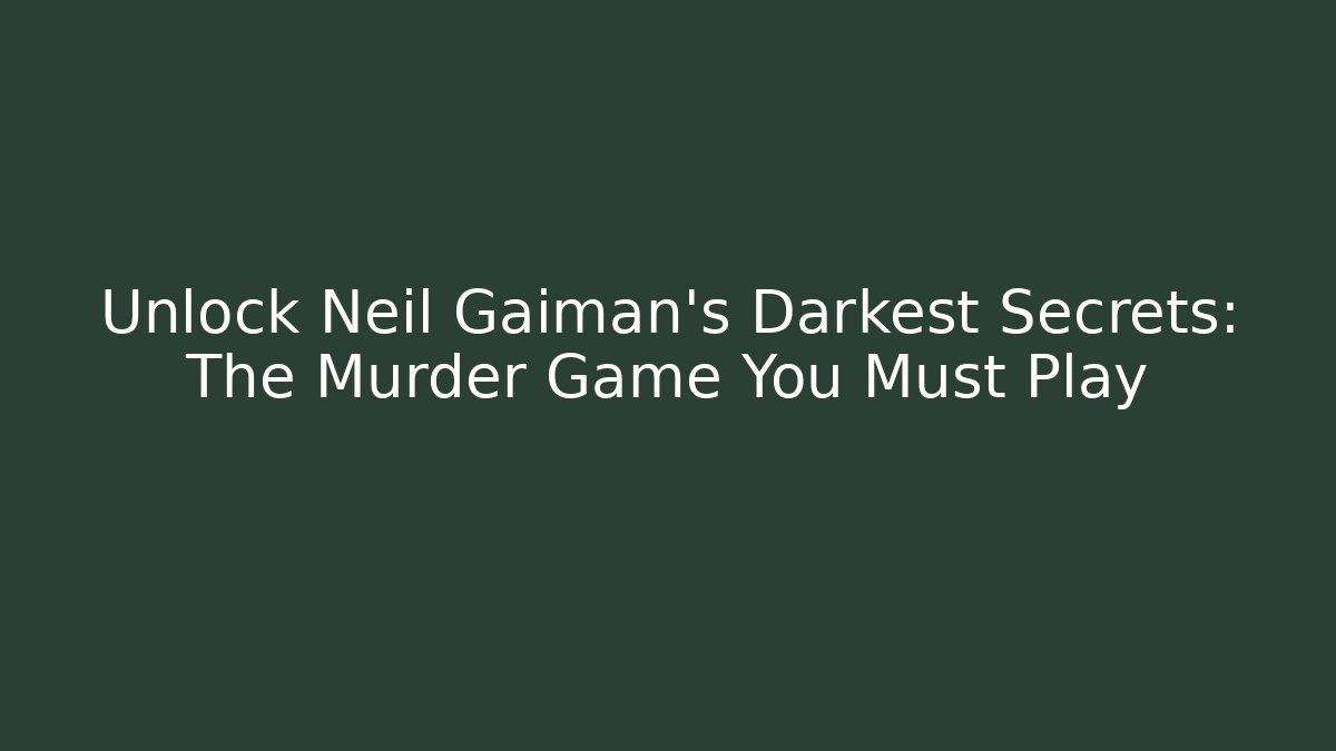Unlock Neil Gaiman's Darkest Secrets: The Murder Game You Must Play