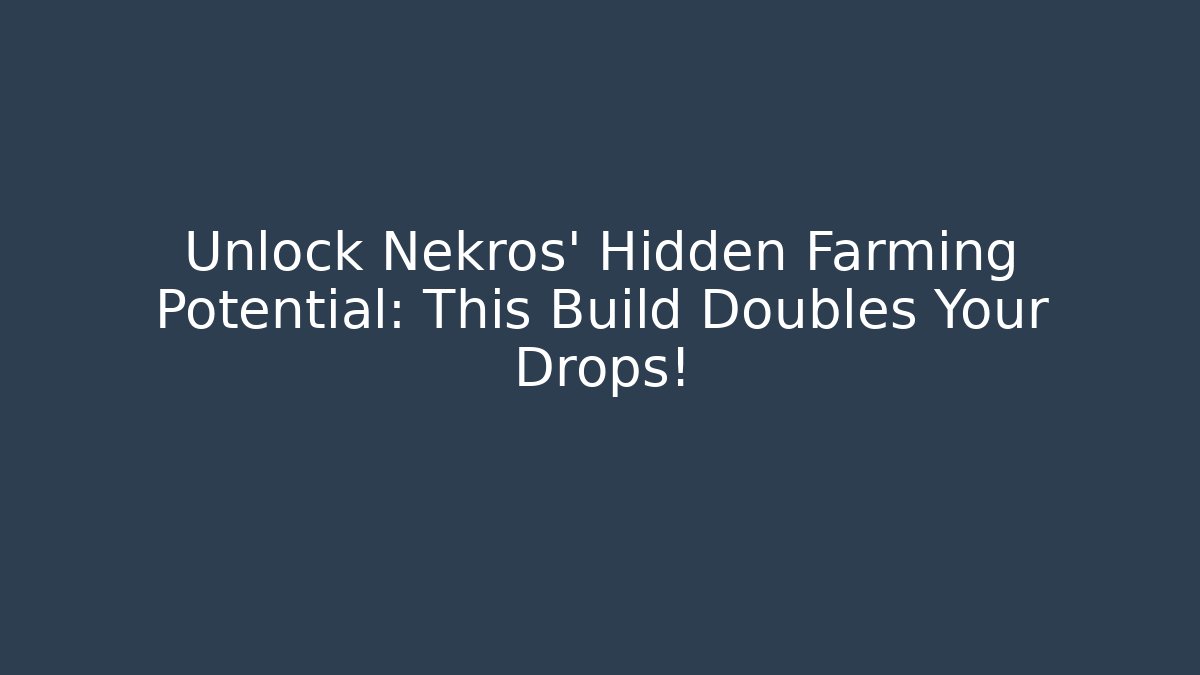 Unlock Nekros' Hidden Farming Potential: This Build Doubles Your Drops!