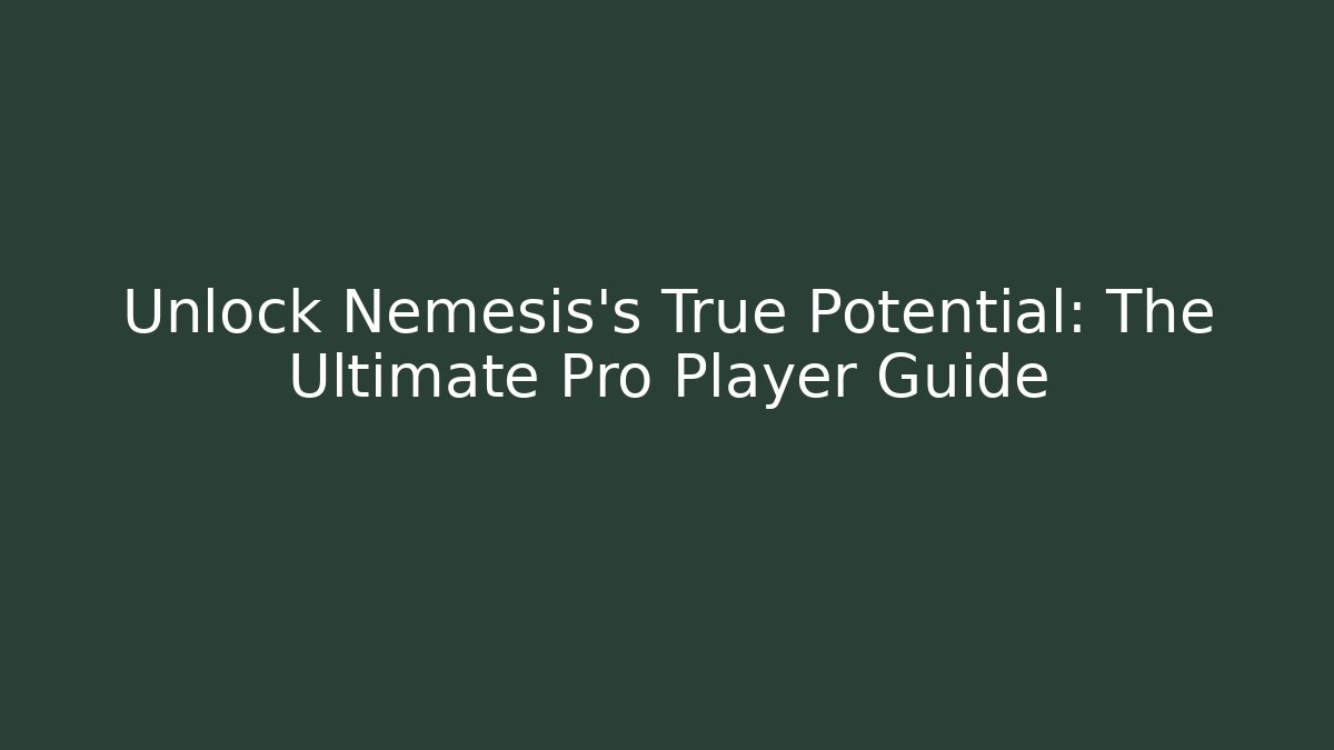 Unlock Nemesis's True Potential: The Ultimate Pro Player Guide - Critter Realm