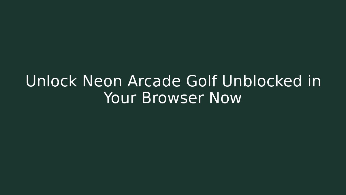 Unlock Neon Arcade Golf Unblocked in Your Browser Now - Critter Realm