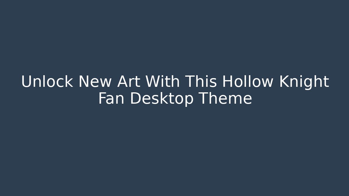 Unlock New Art With This Hollow Knight Fan Desktop Theme - Critter Realm