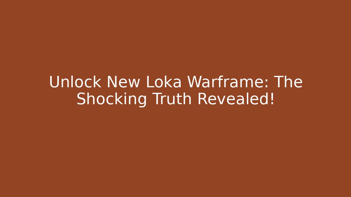 Unlock New Loka Warframe: The Shocking Truth Revealed!