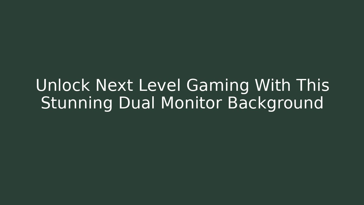 Unlock Next Level Gaming With This Stunning Dual Monitor Background