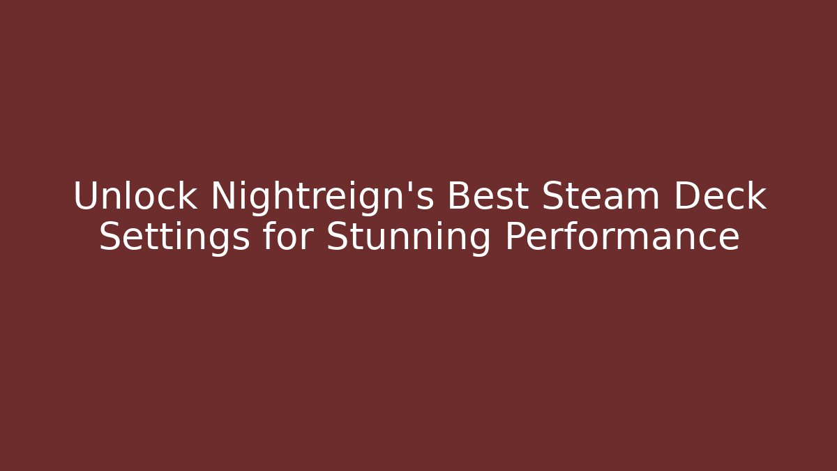 Unlock Nightreign's Best Steam Deck Settings for Stunning Performance