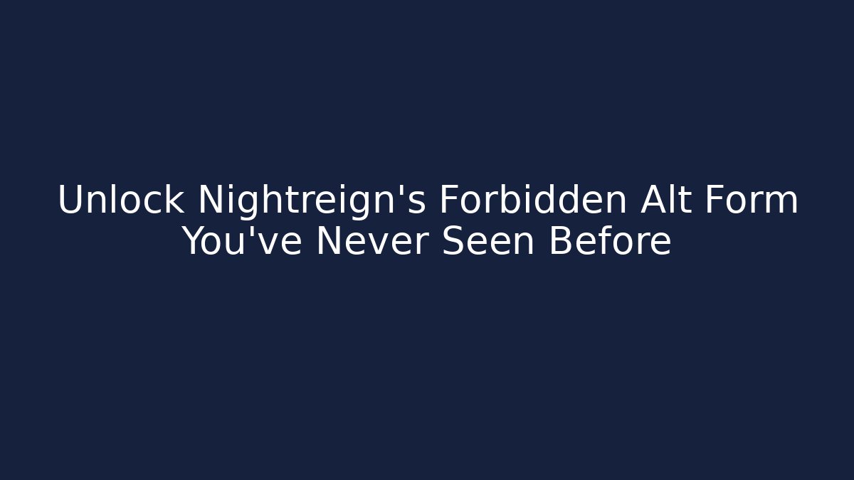 Unlock Nightreign's Forbidden Alt Form You've Never Seen Before