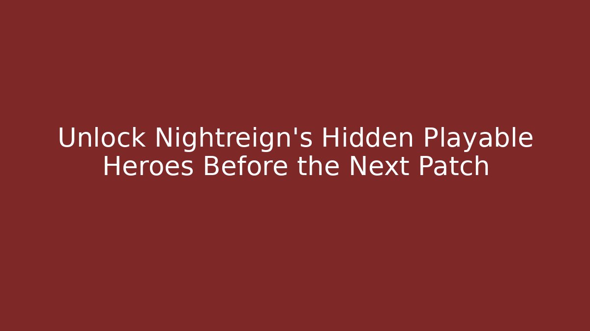 Unlock Nightreign's Hidden Playable Heroes Before the Next Patch - Critter Realm