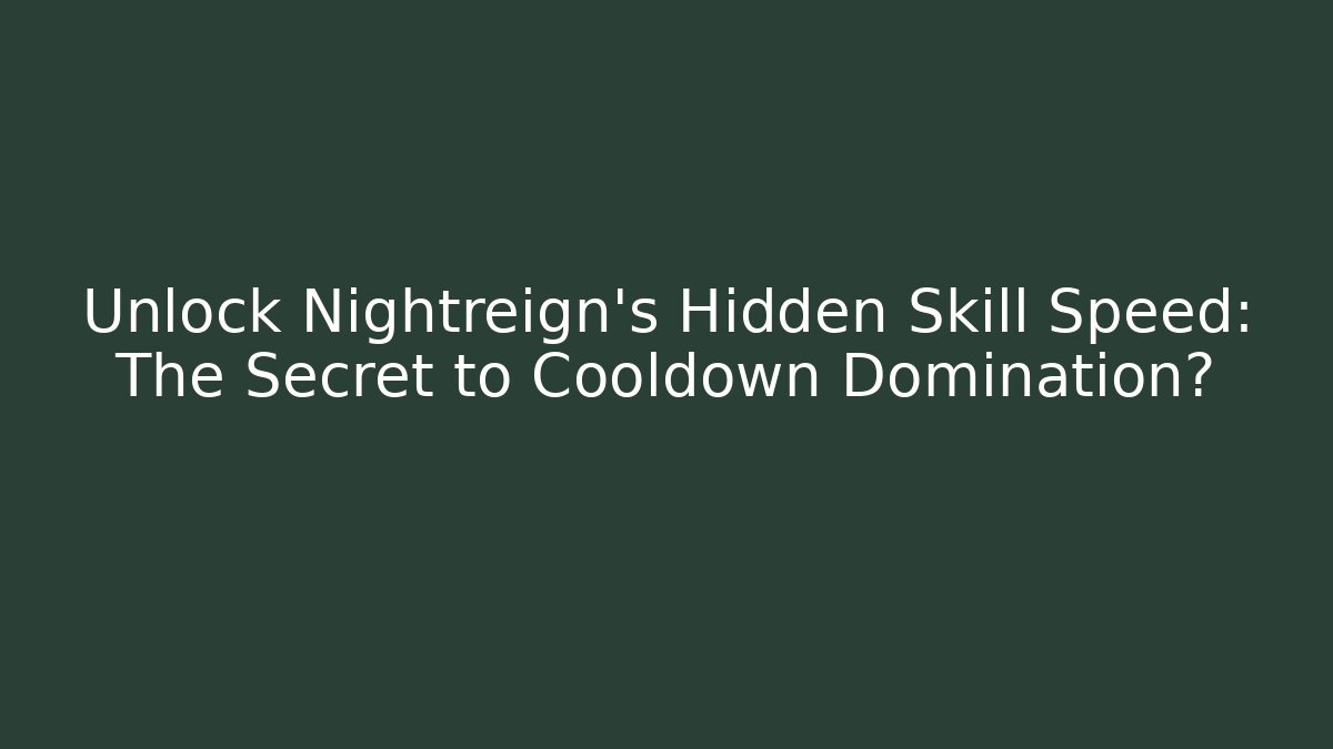 Unlock Nightreign's Hidden Skill Speed: The Secret to Cooldown Domination?